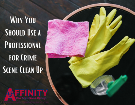 Why You Should Use a Professional for Crime Scene Clean Up